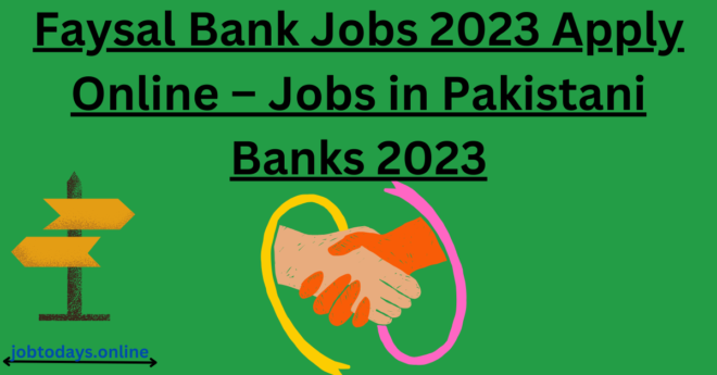 Faysal Bank Jobs 2023 Apply Online – Jobs in Pakistan